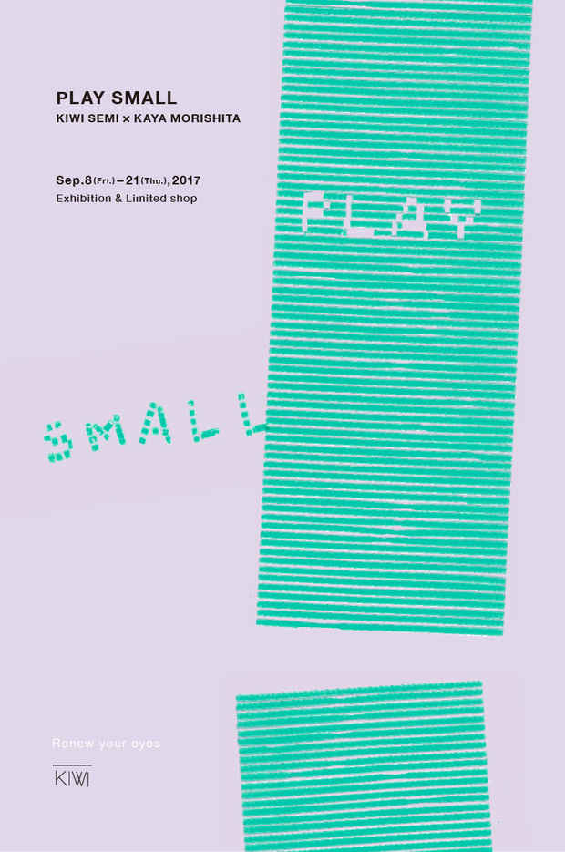 poster for KIWI SEMI × 森下茅「PLAY SMALL」