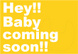 poster for 「Hey!! Baby coming soon!! よだれかけでもどうぞ」展