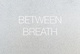 poster for 「Between Breath」